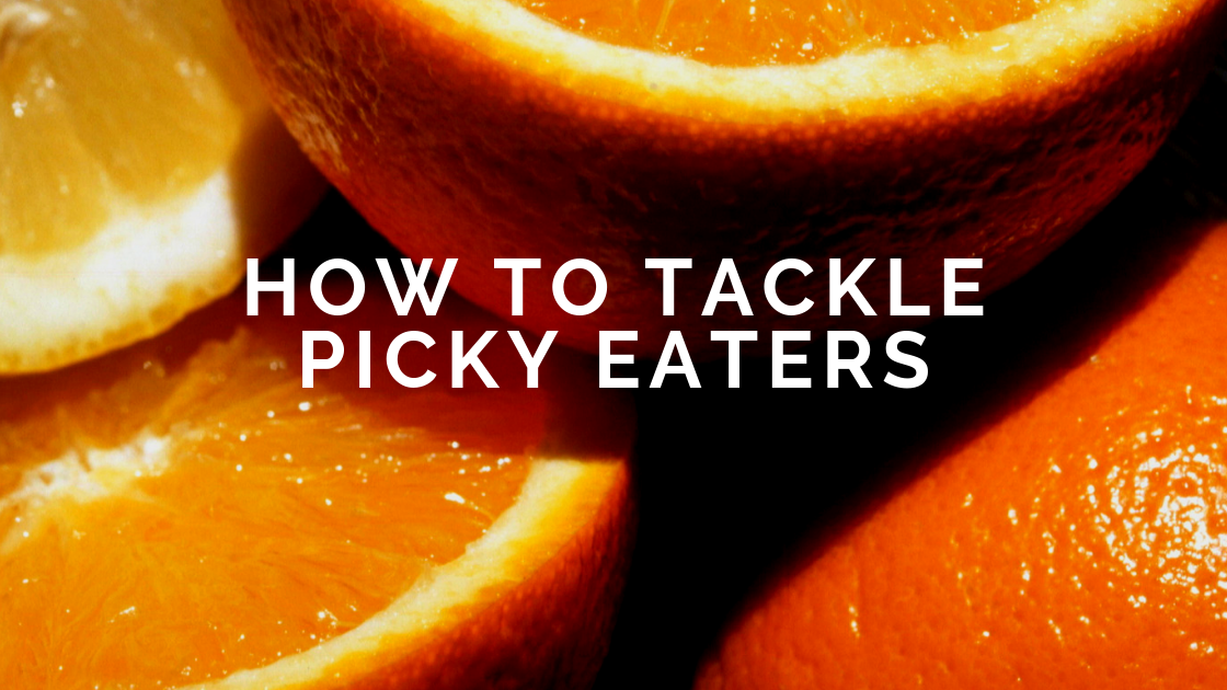 HOW TO TACKLE PICKY EATERS
