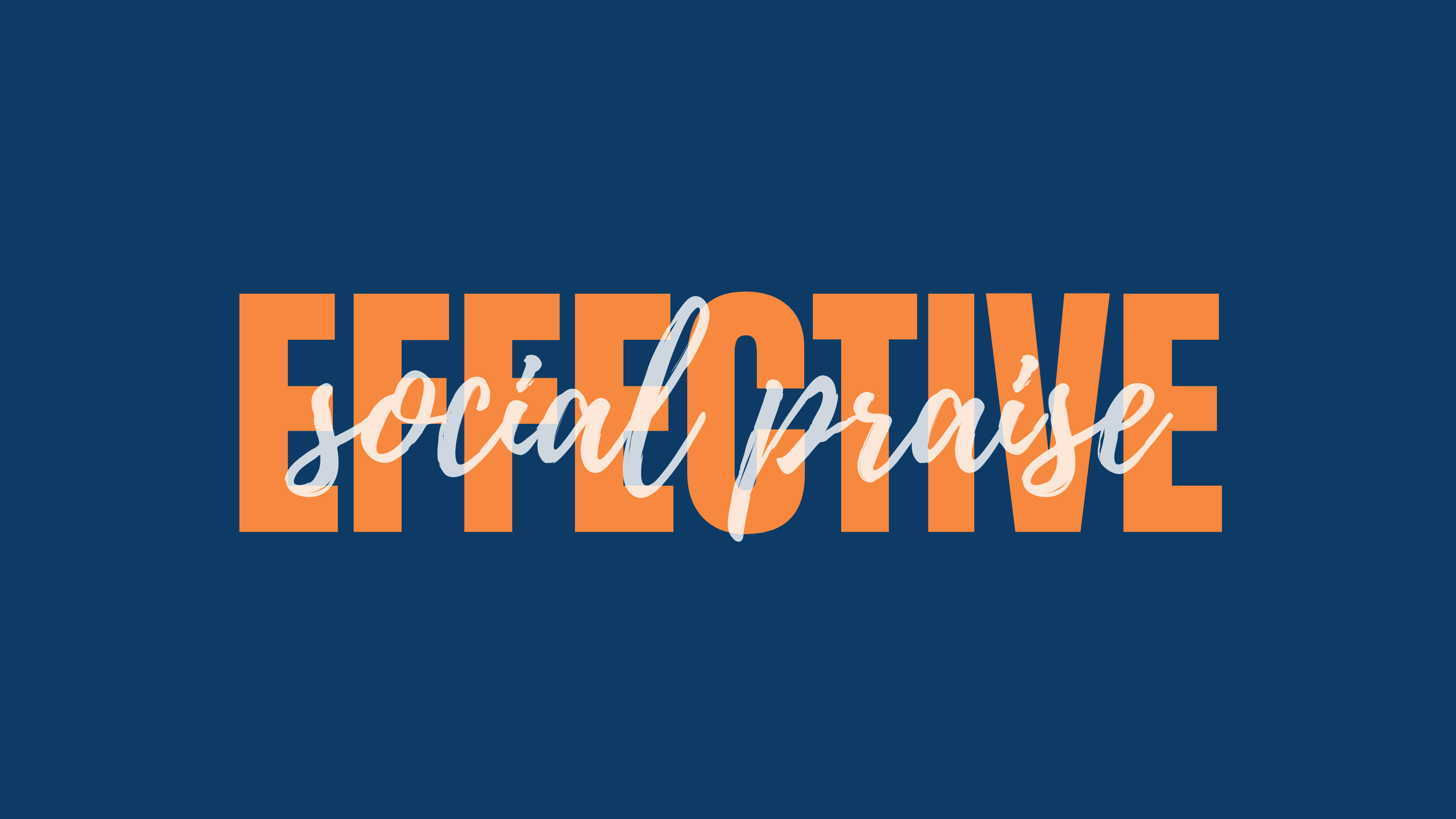 effective in capital orange with social praise in cursive on navy background